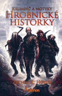 Holub Zbyněk K.: Krumpáč a motyky - Hrobnické historky