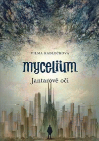 Vilma Kadlečková: Mycelium 1 - Jantarové oči
