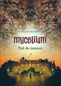 Vilma Kadlečková: Mycelium 3 - Pád do temnot