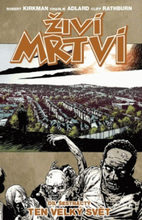 Kirkman Robert a Adlard Charlie: Živí mrtví 16 - Ten velký svět