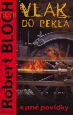 Bloch Robert - Vlak do pekla a jiné povídky