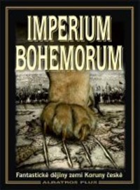 Imperium Bohemorum - Fantastické dějiny zemí Koruny české