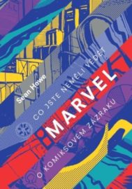 Marvel: Co jste neměli vědět o komiksovém zázraku